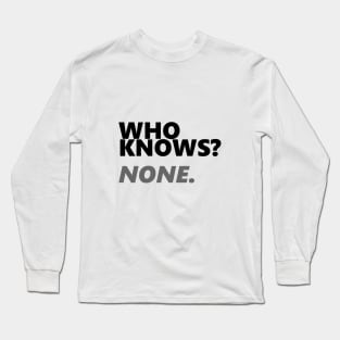 Who Knows? None. | Hacker Tee Long Sleeve T-Shirt